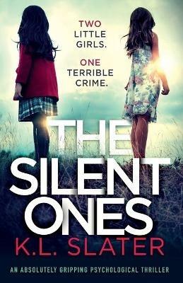 The Silent Ones: An absolutely gripping psychological thriller - K L Slater - cover