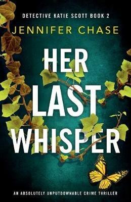 Her Last Whisper: An absolutely unputdownable crime thriller - Jennifer Chase - cover