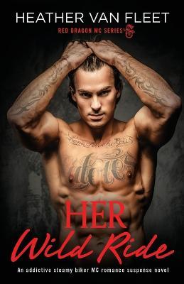 Her Wild Ride: An addictive, steamy biker MC romance suspense novel - Heather Van Fleet - cover