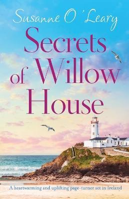 Secrets of Willow House: A heartwarming and uplifting page turner set in Ireland - Susanne O'Leary - cover