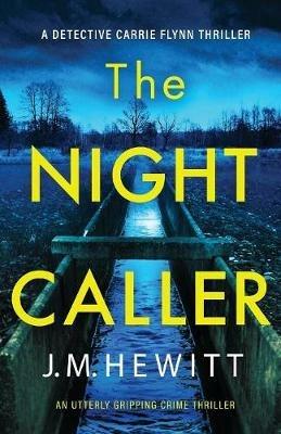 The Night Caller: An utterly gripping crime thriller - J M Hewitt - cover