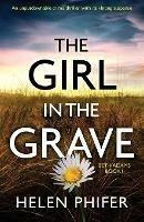 The Girl in the Grave: An unputdownable crime thriller with nail-biting suspense - Helen Phifer - cover