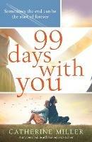 99 Days With You: A gripping and heartbreaking page turner - Catherine Miller - cover