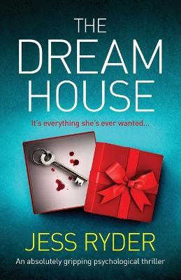 The Dream House: An absolutely gripping psychological thriller - Jess Ryder - cover