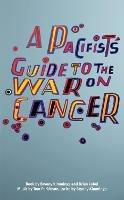 A Pacifist's Guide to the War on Cancer - Bryony Kimmings,Brian Lobel,Tom Parkinson - cover