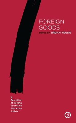 Foreign Goods: A Selection of Writing by British East Asian Artists - cover