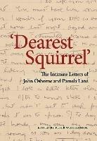 Dearest Squirrel…': The Intimate Letters of John Osborne and Pamela Lane - John Osborne,Pamela Lane - cover