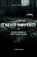 It Never Happened: State Terror in Eight Easy Stages - Torben Betts - cover