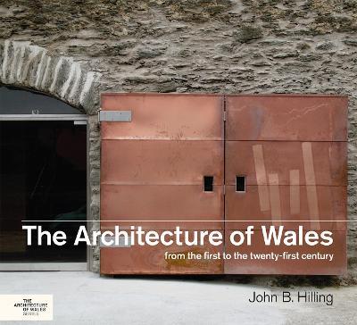 The Architecture of Wales: From the First to the Twenty-First Century - John B. Hilling - cover