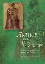Arthur in the Celtic Languages: The Arthurian Legend in Celtic Literatures and Traditions