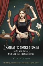 Fantastic Short Stories by Women Authors from Spain and Latin America: A Critical Anthology