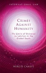 Crimes Against Humanity: The Limits of Universal Jurisdiction in the Global South