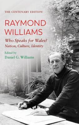 The Centenary Edition Raymond Williams: Who Speaks for Wales? Nation, Culture, Identity - Raymond Williams - cover