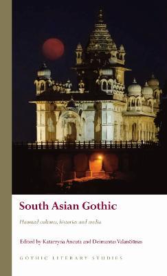 South Asian Gothic: Haunted cultures, histories and media - cover