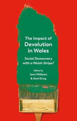 The Impact of Devolution in Wales: Social Democracy with a Welsh Stripe? - cover