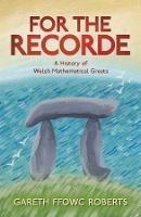 For the Recorde: A History of Welsh Mathematical Greats - Gareth Ffowc Roberts - cover