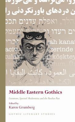 Middle Eastern Gothics: Literature, Spectral Modernities and the Restless Past - cover
