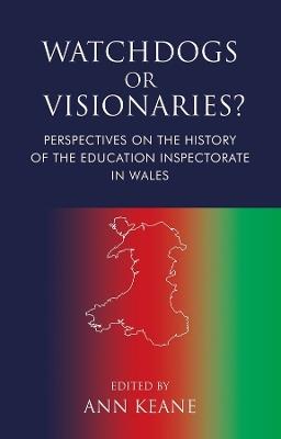 Watchdogs or Visionaries?: Perspectives on the History of the Education Inspectorate in Wales - cover