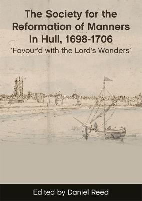 The Society for the Reformation of Manners in Hull, 1698-1706: 'Favour'd with the Lord's Wonders' - cover
