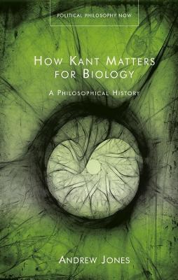 How Kant Matters For Biology: A Philosophical History - Andrew Jones - cover