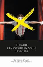 Theatre Censorship in Spain, 1931–1985