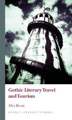 Gothic Literary Travel and Tourism - Alex Bevan - cover