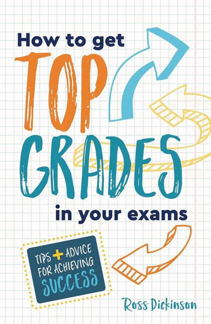 How to Get Top Grades in Your Exams - Ross Dickinson - ebook