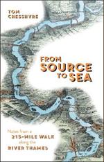 From Source to Sea: Notes from a 215-Mile Walk Along the River Thames