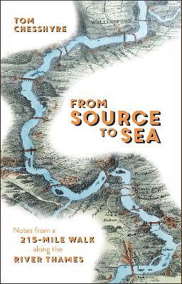 From Source to Sea: Notes from a 215-Mile Walk Along the River Thames - Tom Chesshyre - cover