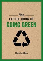 The Little Book of Going Green: An Introduction to Climate Change and How We Can Reduce Our Carbon Footprint