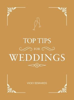 Top Tips for Weddings: A Beginner's Guide to Planning Your Dream Wedding - Vicky Edwards - cover