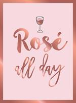 Rose All Day: Recipes, Quotes and Statements for Rose Lovers