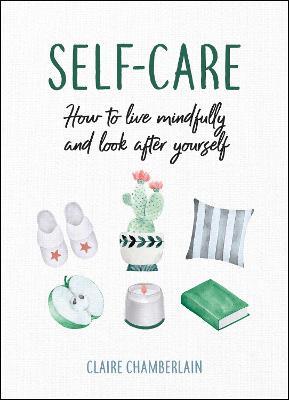 Self-Care: How to Live Mindfully and Look After Yourself - Claire Chamberlain - cover