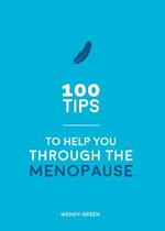 100 Tips to Help You Through the Menopause: Practical Advice for Every Body