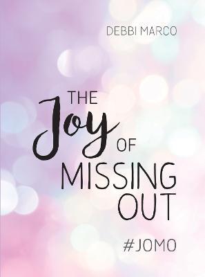 The Joy of Missing Out: #JOMO: How to Embrace Solitude and Shun FOMO for Good - Debbi Marco - cover