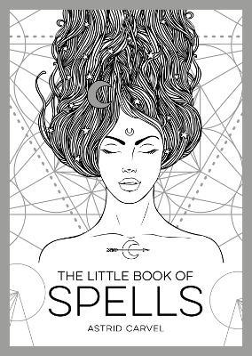 The Little Book of Spells: An Introduction to White Witchcraft - Astrid Carvel - cover