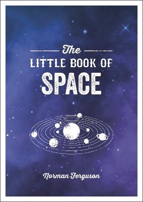 The Little Book of Space: An Introduction to the Solar System and Beyond - Norman Ferguson - cover