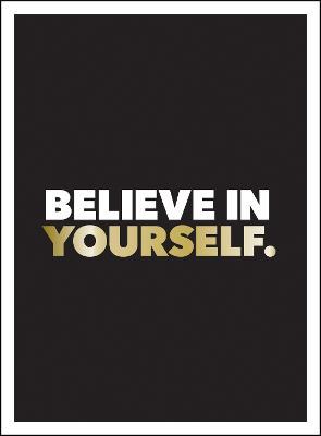 Believe in Yourself: Positive Quotes and Affirmations for a More Confident You - Summersdale Publishers - cover