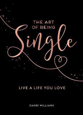 The Art of Being Single: Live a Life You Love - Candi Williams - cover