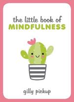 The Little Book of Mindfulness: Tips, Techniques and Quotes for a More Centred, Balanced You