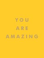 You Are Amazing: Quotes and Statements to Make You Feel Empowered