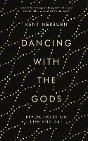 Dancing with the Gods: Reflections on Life and Art - Kent Nerburn - cover