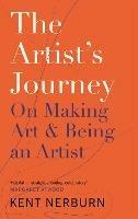 The Artist's Journey: On Making Art & Being an Artist - Kent Nerburn - cover