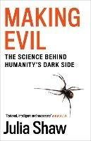 Making Evil: The Science Behind Humanity’s Dark Side - Julia Shaw - cover