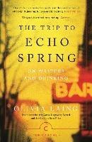 The Trip to Echo Spring: On Writers and Drinking - Olivia Laing - cover