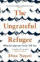 The Ungrateful Refugee: What Immigrants Never Tell You