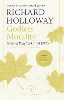 Godless Morality: Keeping Religion Out of Ethics - Richard Holloway - cover