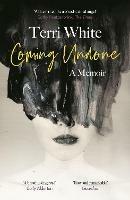 Coming Undone: A Memoir - Terri White - cover