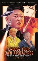 Choose Your Own Apocalypse With Kim Jong-un & Friends - Rob Sears - cover