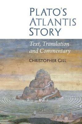 Plato's Atlantis Story: Text, Translation and Commentary - Christopher Gill - cover